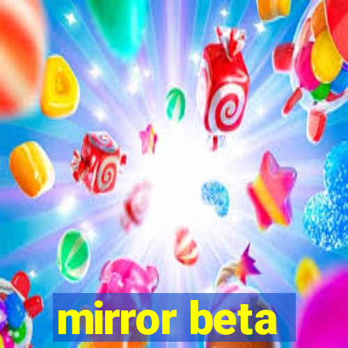 mirror beta